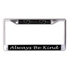 Always Be Kind with Hearts Chrome License Plate Frame