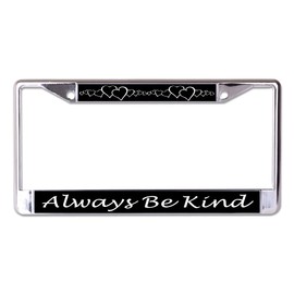 Always Be Kind with Hearts Chrome License Plate Frame