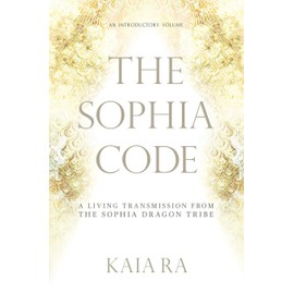 The Sophia Code: A Living Transmission from The Sophia Dragon Tribe