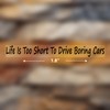 Life is Too Short to Drive Boring Cars Funny Inspirational