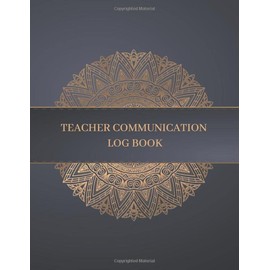 Teacher Communication Log Book: Parent Contact Log Book, Parent Contact Log Book for Teachers, Parent Teacher Communication Log Template, Parent Contact Notebook (Log Book for Classrooms) Volume 4