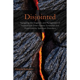  Disjointed Navigating the Diagnosis and Management of Hypermobile Ehlers-Danlos Syndrome and Hypermobility Spectrum Disorders