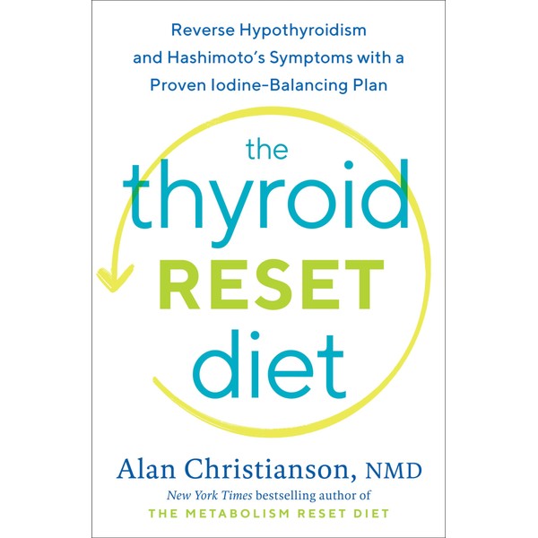The Thyroid Reset Diet: Reverse Hypothyroidism and Hashimoto's Symptoms with