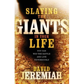 Slaying the Giants in Your Life: You Can Win the Battle and Live Victoriously