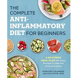 The Complete Anti-Inflammatory Diet for Beginners: A No-Stress Meal Plan with Easy Recipes to Heal the Immune System