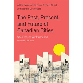 The Past, Present, and Future of Canadian Cities: Where the Law Went Wrong and How We Can Fix It