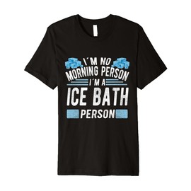 Mens Ice Water No Morning Person Ice Bath Person Ice Bather Premium T-Shirt