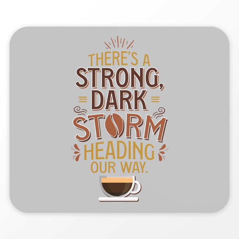 Mauspad – A Strong, Dark Storm Heading Our Way Coffee