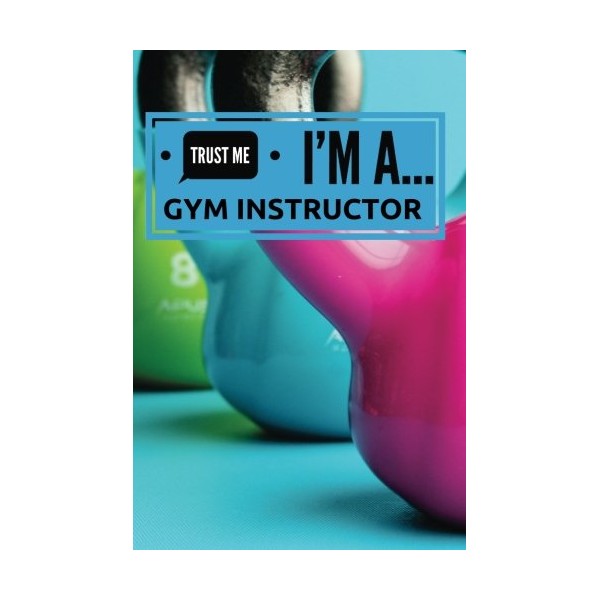 Trust Me I'm A Gym Instructor: Humorous Appreciation Gift |