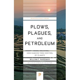 Plows, Plagues, and Petroleum: How Humans Took Control of Climate (Princeton Science Library, 89)