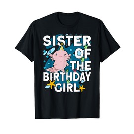 Sister of the Birthday Girl Axolotl Bday Axolotl T-Shirt