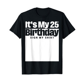 It's My 25th Birthday Sign My Shirt 25 Years Men Women Kids T-Shirt