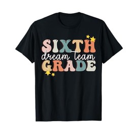 Sixth Grade Dream Team First Day of 6th Grade Teachers Men Women T-Shirt