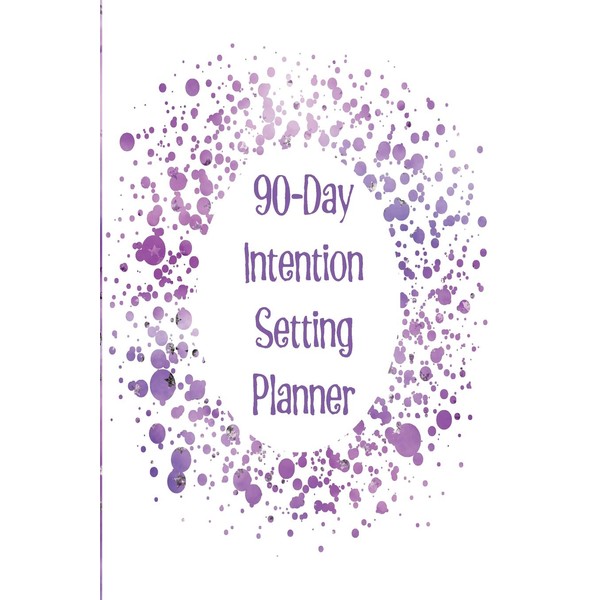 90-Day Intention Setting Planner: The perfect planner to set your