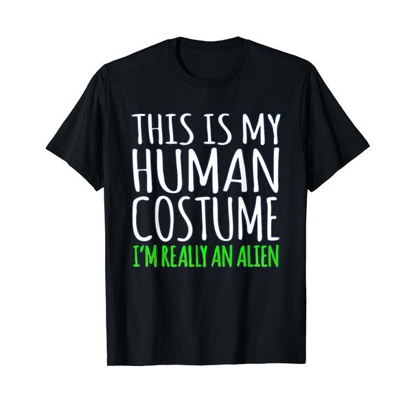 This Is My Human Costume I'm Really An Alien T-shirt