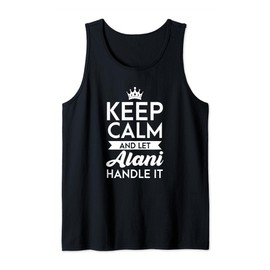 Keep Calm And Let Alani Handle It Name Alani Tank Top