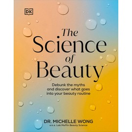 The Science of Beauty: Debunk the Myths and Discover What Goes into Your Beauty Routine
