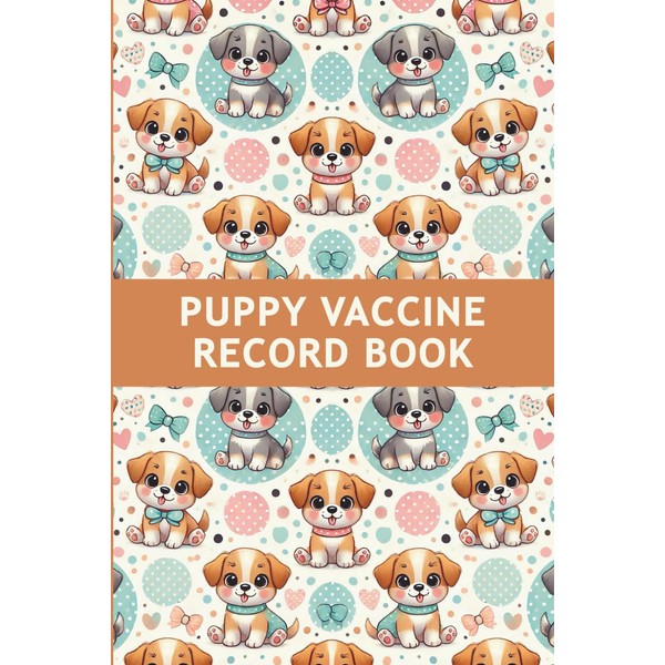 Puppy Vaccine Record Book: Canine Vaccination Log to Document Your