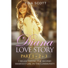 Diana Love Story (PT. 1 + PT.2 + PT3). I began dating the second smartest girl in the community