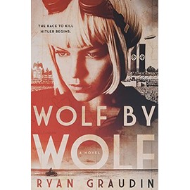 Wolf by Wolf: One girlâs mission to win a race and kill Hitler (Wolf by Wolf, 1)