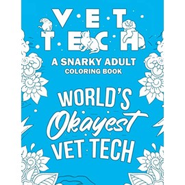 Vet Tech Adult Coloring Book: A Snarky, Relatable & Humorous Adult Coloring Book For Veterinary Technicians