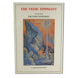 Vedic Epiphany, Vol III: Vedic Fulfillment