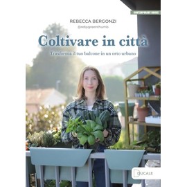 Coltivare in città. Trasforma il tuo balcone in un orto urbano (Contemporary Books)