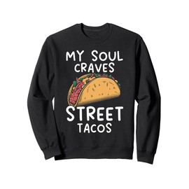 Street Tacos Mexican Food Mexico Cuisine Foodie Sweatshirt