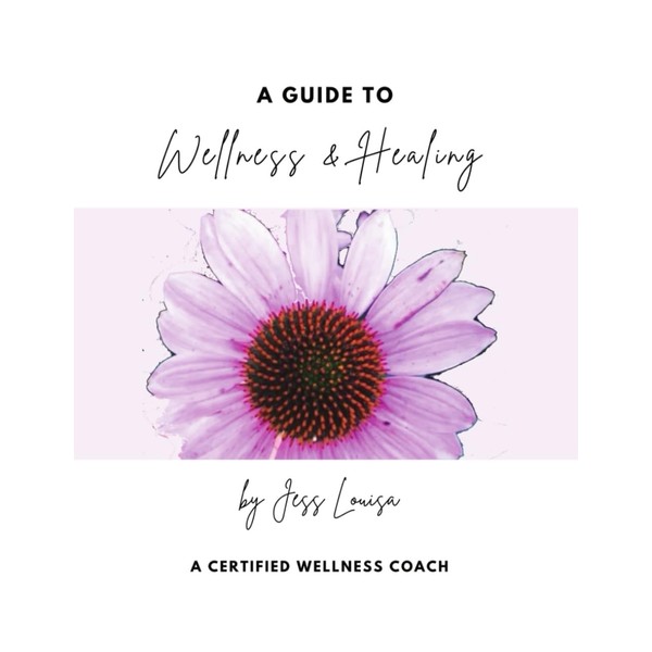 A Guide to Wellness & Healing: For Your Heart, Body,