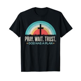Pray Wait Trust God Has A Plan Vintage Christian T-Shirt