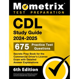 CDL Study Guide 2024-2025: 675 Practice Test Questions, Secrets Prep Book for the Commercial Driver's License Exam with Detailed Answer Explanations: [6th Edition]
