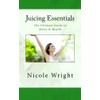  Juicing Essentials: The Ultimate Guide to Detox & Health