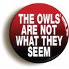 Ozorath THE OWLS ARE NOT WHAT THEY SEEM BADGE BUTTON