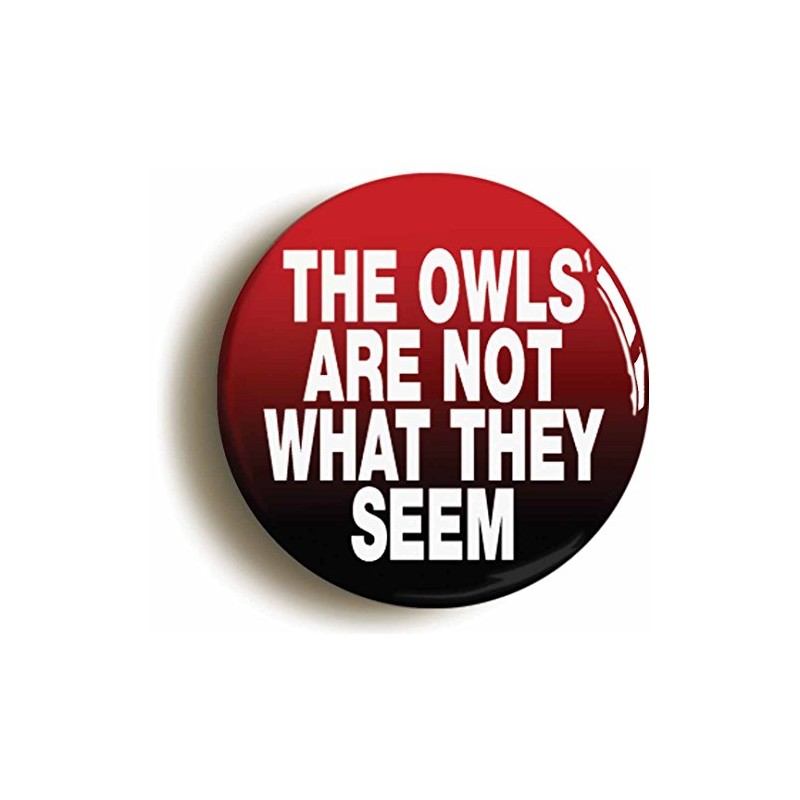Ozorath THE OWLS ARE NOT WHAT THEY SEEM BADGE BUTTON
