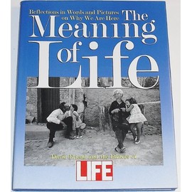 The Meaning of Life: Reflections in Words and Pictures on Why We Are Here