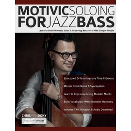 Motivic Soloing for Jazz Bass: Learn to Build Melodic Solos & Grooving Basslines With Simple Motifs (Learn how to play bass)