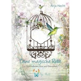 Deine magische Reise: Zu Wohlbefinden, Flow und Gesundheit