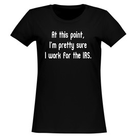 BH Cool Designs at This Point, I'm Pretty Sure I Work for The IRS. - Women's Soft & Comfortable Junior Cut T-Shirt CP05 Black