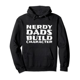 Nerdy Dads Build Character Pullover Hoodie
