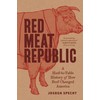 Red Meat Republic: A Hoof-to-Table History of How Beef Changed