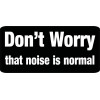 Sticker Tiger Don't Worry That Noise Is Normal Bumper Sticker