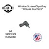 Window Screen Clips "Gray” Plastic (Choose Your Size! /Size Run