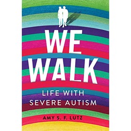 We Walk: Life with Severe Autism (The Culture and Politics of Health Care Work)