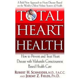 Total Heart Health: How to Prevent and Reverse Heart Disease with the Maharishi Vedic Approach to Health