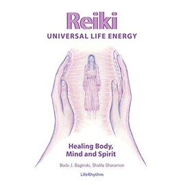 Reiki Universal Life Energy: A Holistic Method of Treatment for the Professional Practice, Absentee Healing and Self-Treatment of Mind, Body and Soul