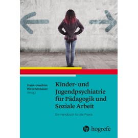 Kinder- und Jugendpsychiatrie für Pädagogik und Soziale Arbeit: Ein Handbuch für die Praxis