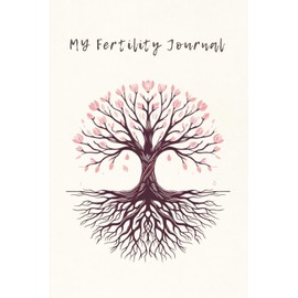 My Fertility Journal: A Guided Journal For Hope, Healing, and Heartfelt Reflections: Daily Reflections, Affirmations, and Notes for your Fertility Story