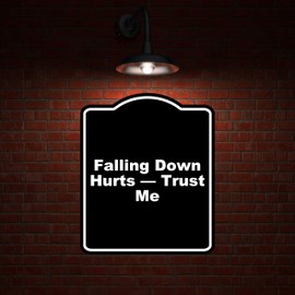 Falling Down Hurts — Trust Me Black Funny Aluminum Composite Sign 8.5 x 10 inches