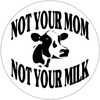 Not Your Mom Not Your Milk - Vegan - 25
