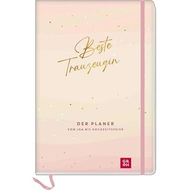 Beste Trauzeugin: Der Planer von JGA bis Hochzeitsfeier | Praktischer Ratgeber und Organizer für Trauzeuginnen, mit Profi-Tipps, To-dos, Checklisten und viel Platz zum Eintragen